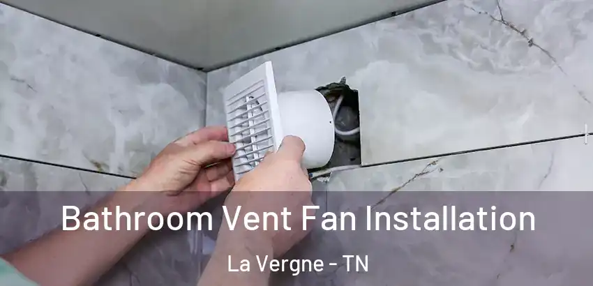  Bathroom Vent Fan Installation La Vergne - TN