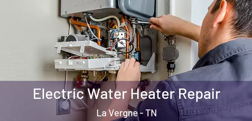 Electric Water Heater Repair La Vergne - TN
