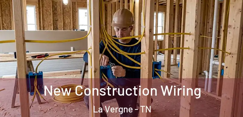 New Construction Wiring La Vergne - TN